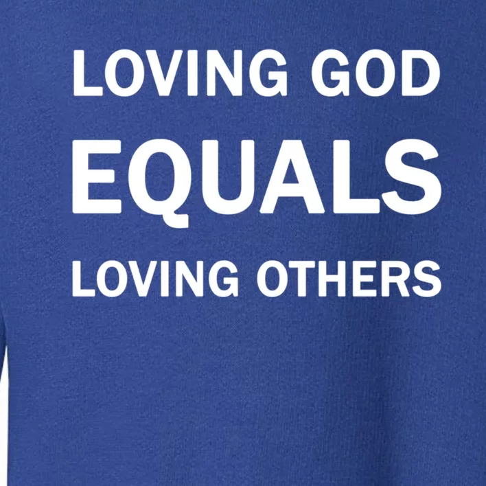 Loving God Equals Loving Others Love Your Neighboor Bible Cute Gift Toddler Sweatshirt