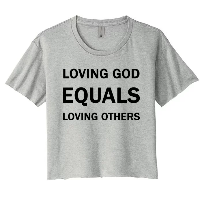 Loving God Equals Loving Others Love Your Neighboor Bible Cute Gift Women's Crop Top Tee