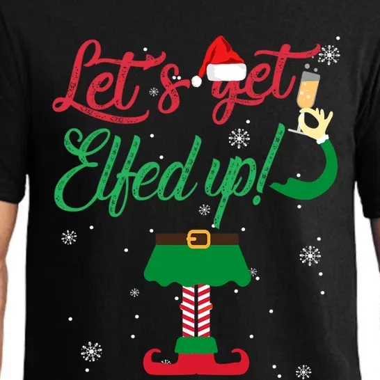 Lets Get Elfed Up Funny Ing Christmas Gift Cool Gift Pajama Set