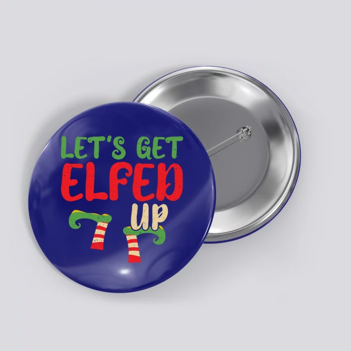 Let's Get Elfed Up Winter Holiday Funny Gift Funny Christmas Elf Meaningful Gift Button