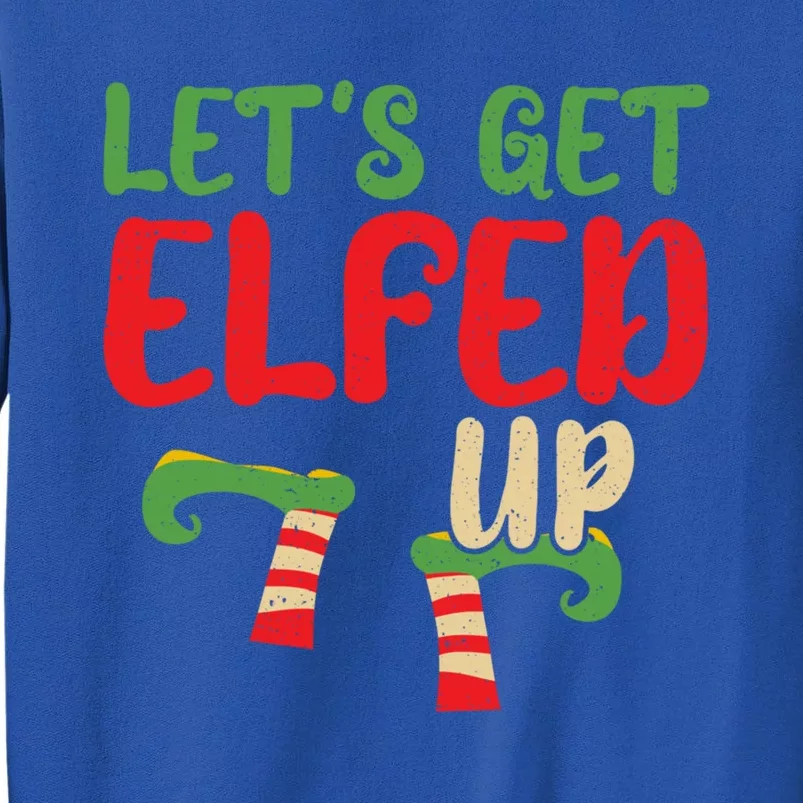 Let's Get Elfed Up Winter Holiday Funny Gift Funny Christmas Elf Meaningful Gift Tall Sweatshirt