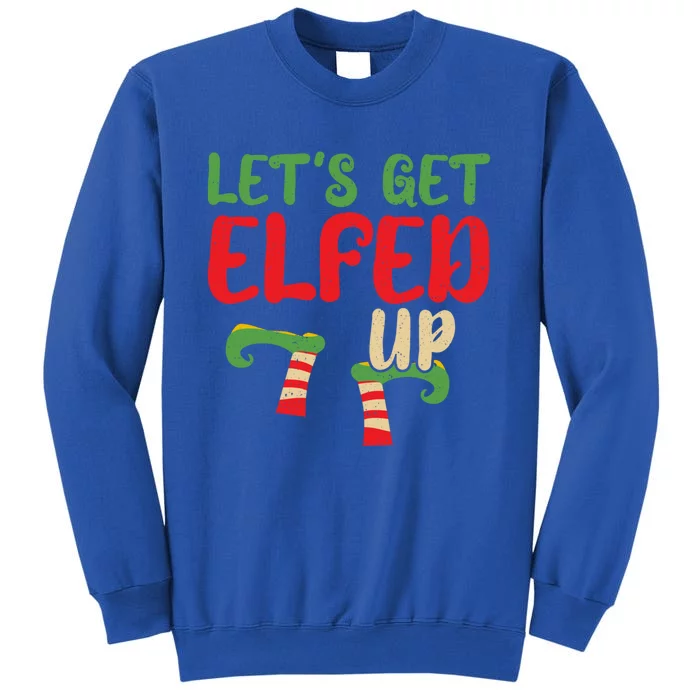 Let's Get Elfed Up Winter Holiday Funny Gift Funny Christmas Elf Meaningful Gift Tall Sweatshirt