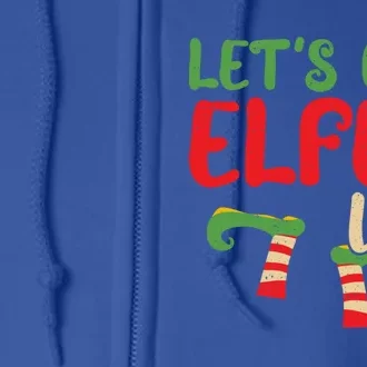 Let's Get Elfed Up Winter Holiday Funny Gift Funny Christmas Elf Meaningful Gift Full Zip Hoodie