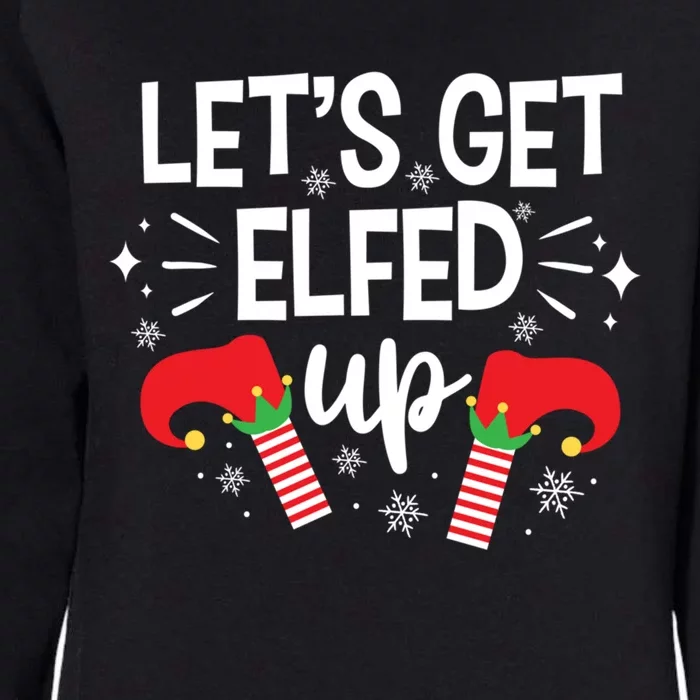 Let's Get Elfed Up Winter Holiday Funny Gift Funny Christmas Elf Gift Womens California Wash Sweatshirt