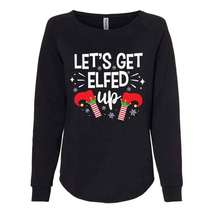 Let's Get Elfed Up Winter Holiday Funny Gift Funny Christmas Elf Gift Womens California Wash Sweatshirt