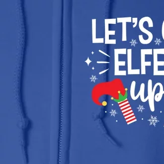 Let's Get Elfed Up Winter Holiday Funny Gift Funny Christmas Elf Gift Full Zip Hoodie