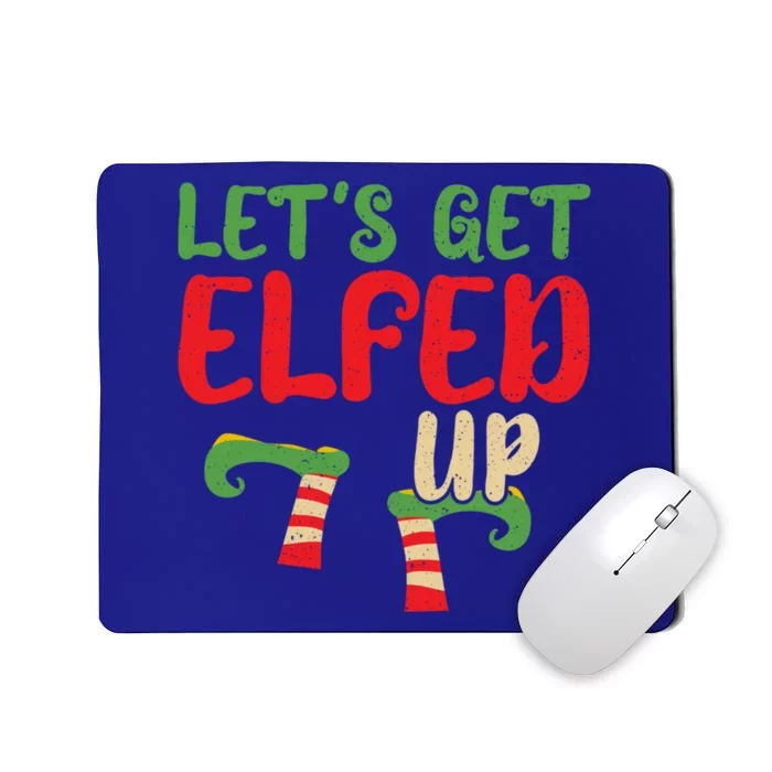 Let's Get Elfed Up Winter Holiday Funny Gift Funny Christmas Elf Cool Gift Mousepad