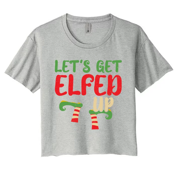 Let's Get Elfed Up Winter Holiday Funny Gift Funny Christmas Elf Cool Gift Women's Crop Top Tee