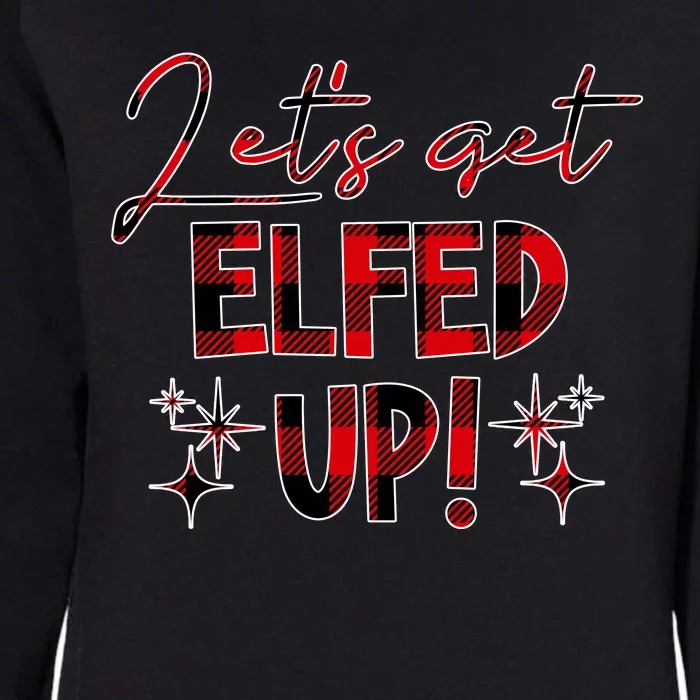 Lets Get Elfed Up Funny Christmas Holiday Womens California Wash Sweatshirt