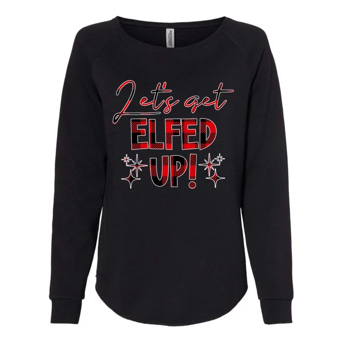 Lets Get Elfed Up Funny Christmas Holiday Womens California Wash Sweatshirt