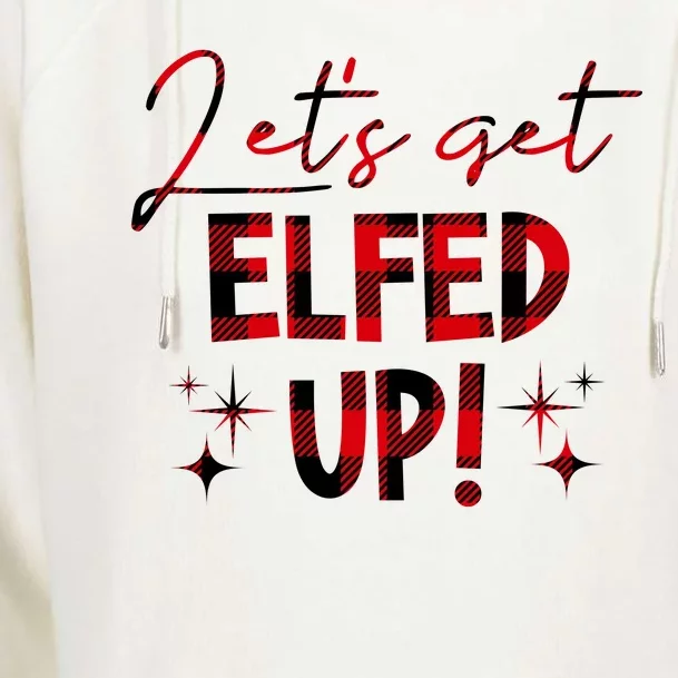 Lets Get Elfed Up Funny Christmas Holiday Womens Funnel Neck Pullover Hood