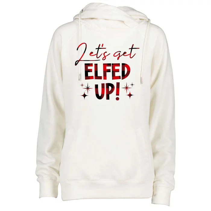 Lets Get Elfed Up Funny Christmas Holiday Womens Funnel Neck Pullover Hood