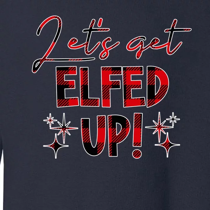 Lets Get Elfed Up Funny Christmas Holiday Toddler Sweatshirt