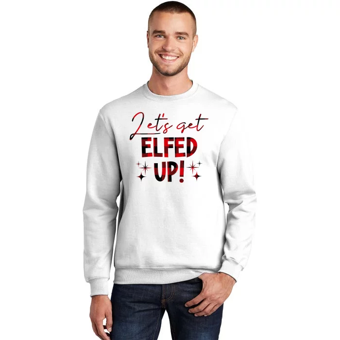 Lets Get Elfed Up Funny Christmas Holiday Sweatshirt