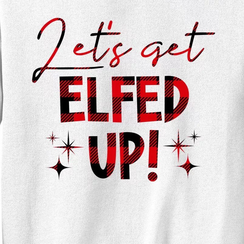 Lets Get Elfed Up Funny Christmas Holiday Sweatshirt