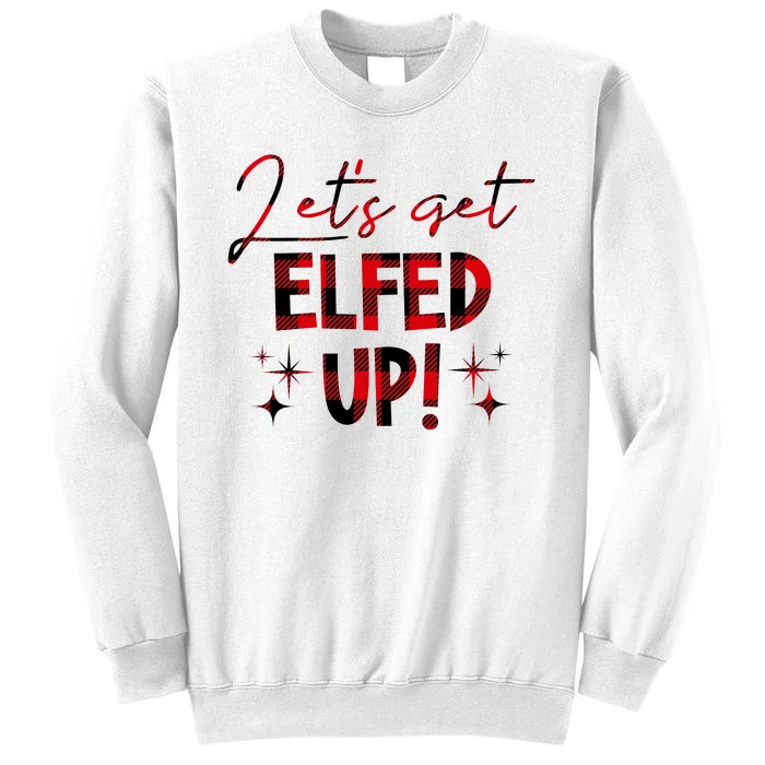 Lets Get Elfed Up Funny Christmas Holiday Sweatshirt