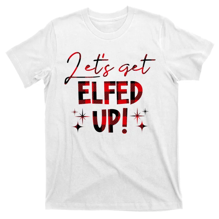 Lets Get Elfed Up Funny Christmas Holiday T-Shirt