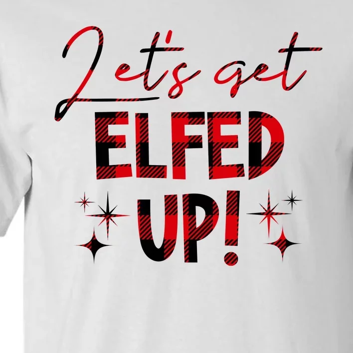 Lets Get Elfed Up Funny Christmas Holiday Tall T-Shirt