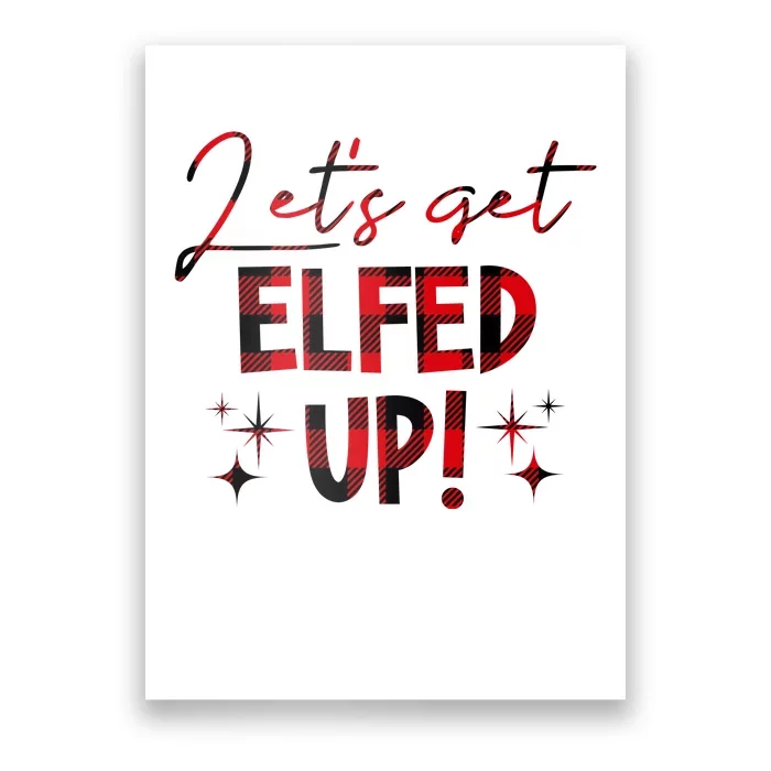 Lets Get Elfed Up Funny Christmas Holiday Poster