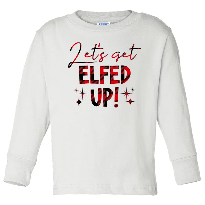 Lets Get Elfed Up Funny Christmas Holiday Toddler Long Sleeve Shirt