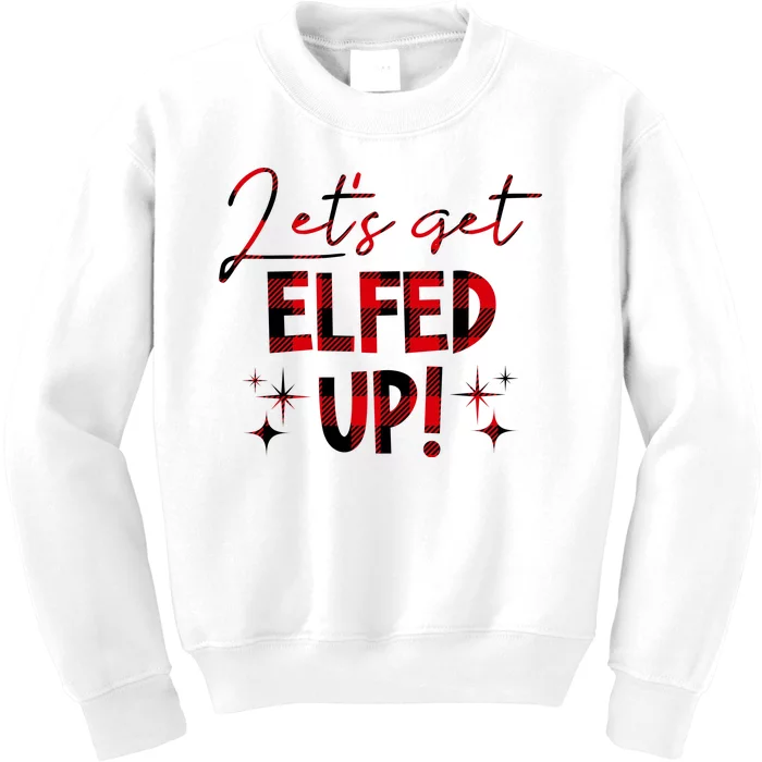 Lets Get Elfed Up Funny Christmas Holiday Kids Sweatshirt