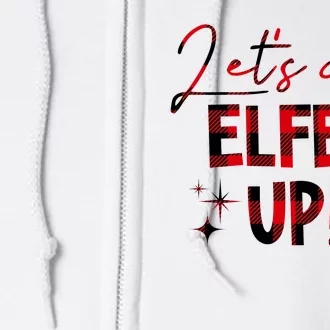 Lets Get Elfed Up Funny Christmas Holiday Full Zip Hoodie