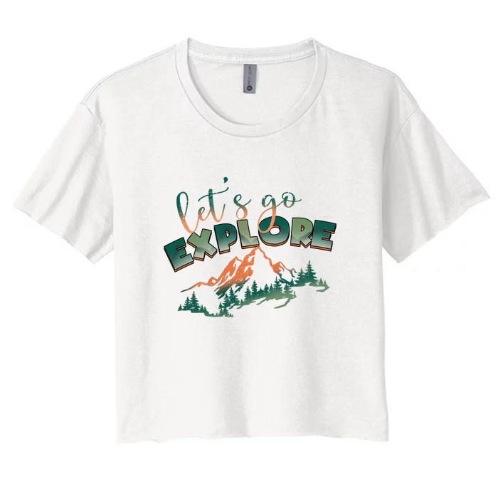 Lets Go Explore Mountain Adventure Hiking Gift Women's Crop Top Tee