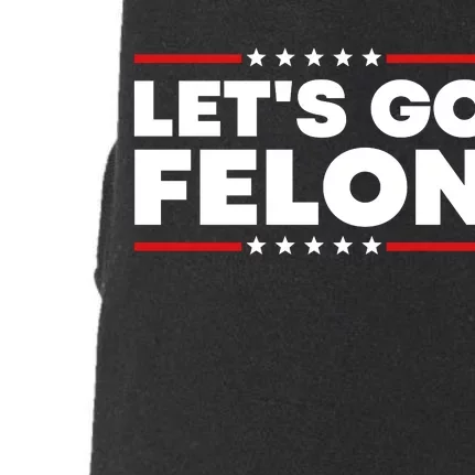 Lets Go Felon Funny Anti Trump Doggie 3-End Fleece Hoodie