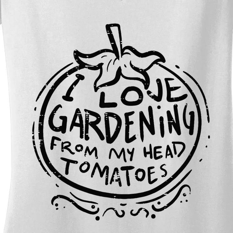 Love Gardening From Head Tomatoes Funny Gardener Men Women Women's V-Neck T-Shirt