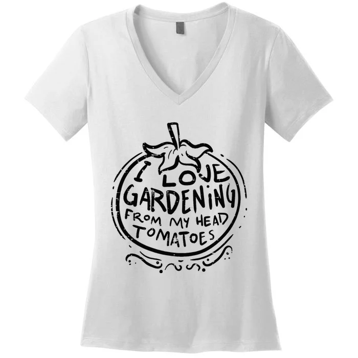 Love Gardening From Head Tomatoes Funny Gardener Men Women Women's V-Neck T-Shirt