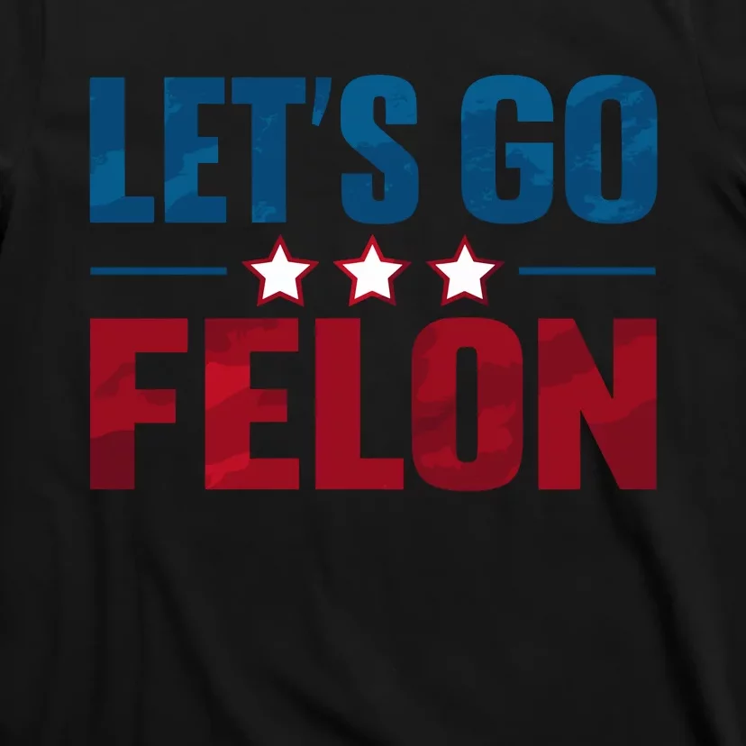 LetS Go Felon Slogan Graphic T-Shirt