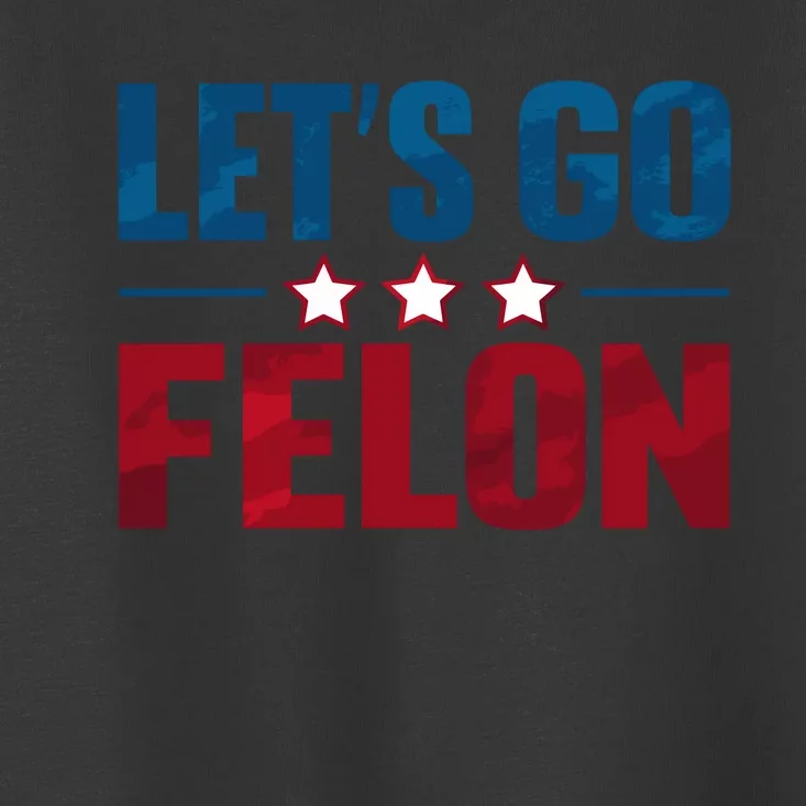 LetS Go Felon Slogan Graphic Toddler T-Shirt