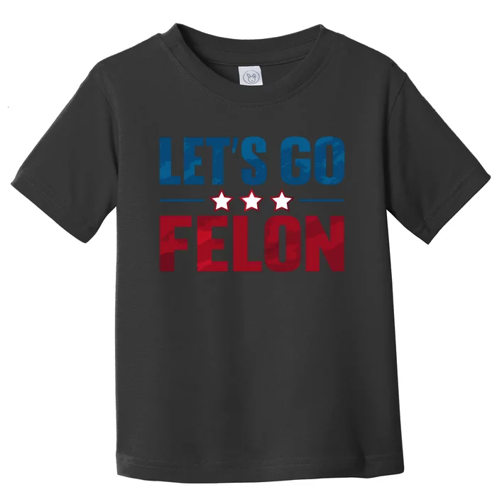 LetS Go Felon Slogan Graphic Toddler T-Shirt