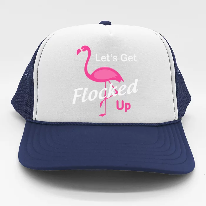 Let's Get Flocked Up Funny Pink Flamingo Trucker Hat