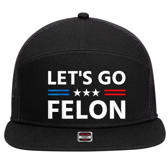 LetS Go Felon Voting For The Convicted Felon Funny 2024 7 Panel Mesh Trucker Snapback Hat