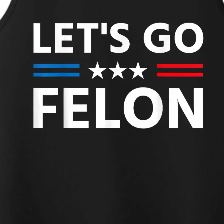 LetS Go Felon Voting For The Convicted Felon Funny 2024 Performance Tank