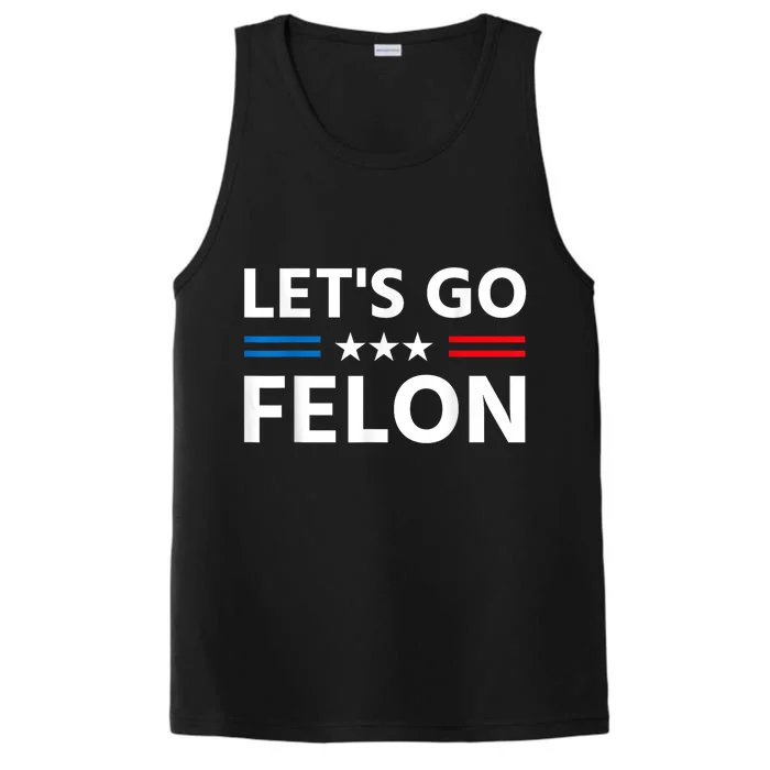 LetS Go Felon Voting For The Convicted Felon Funny 2024 Performance Tank