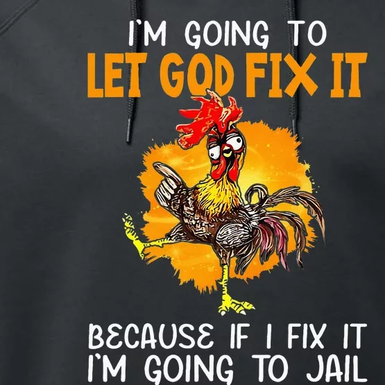 Let God Fix It Because If I Fix It Im Going To Jail Performance Fleece Hoodie