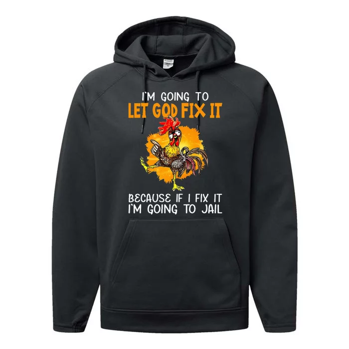 Let God Fix It Because If I Fix It Im Going To Jail Performance Fleece Hoodie