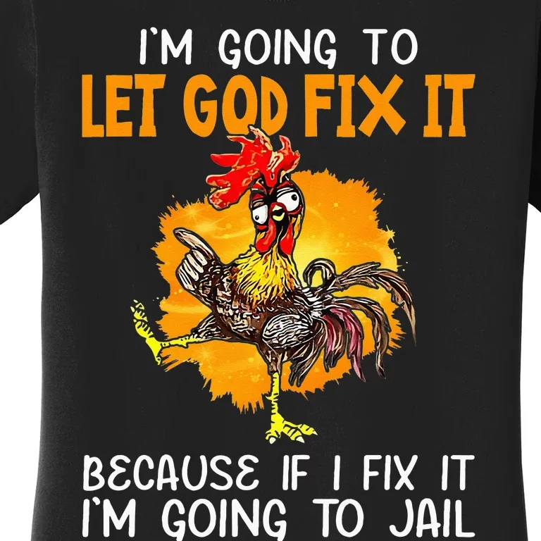 Let God Fix It Because If I Fix It Im Going To Jail Women's T-Shirt