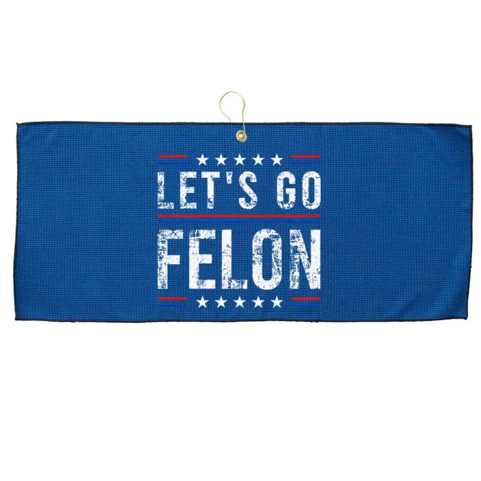 LetS Go Felon Voting For The Convicted Felon Funny 2024 Large Microfiber Waffle Golf Towel