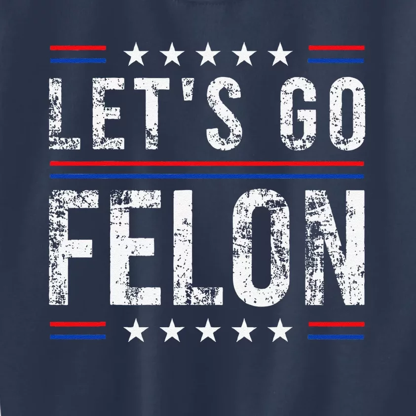 LetS Go Felon Voting For The Convicted Felon Funny 2024 Kids Sweatshirt