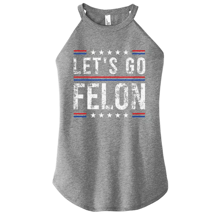 LetS Go Felon Voting For The Convicted Felon Funny 2024 Women’s Perfect Tri Rocker Tank