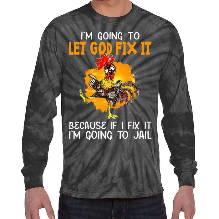 Let God Fix It Because If I Fix It Im Going To Jail Tie-Dye Long Sleeve Shirt