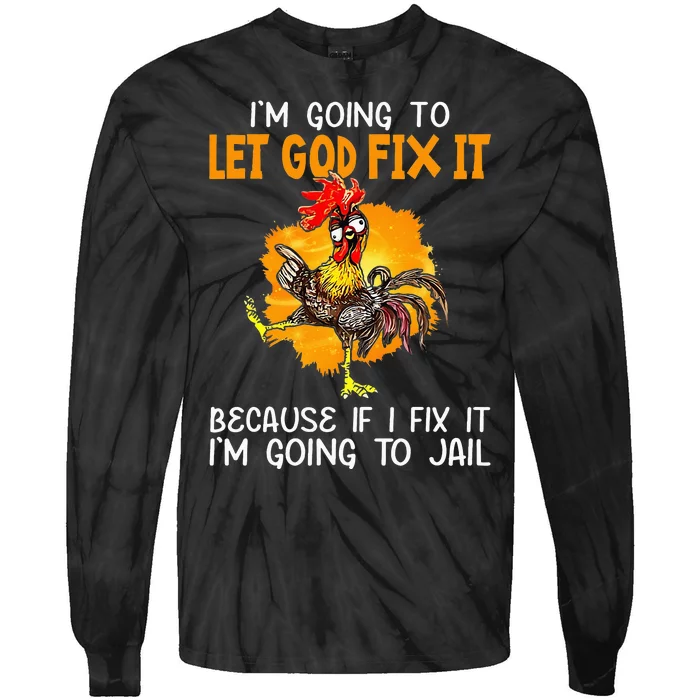 Let God Fix It Because If I Fix It Im Going To Jail Tie-Dye Long Sleeve Shirt