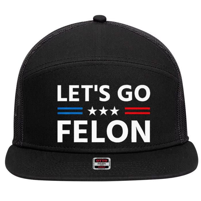 LetS Go Felon Voting For The Convicted Felon Funny 2024 7 Panel Mesh Trucker Snapback Hat