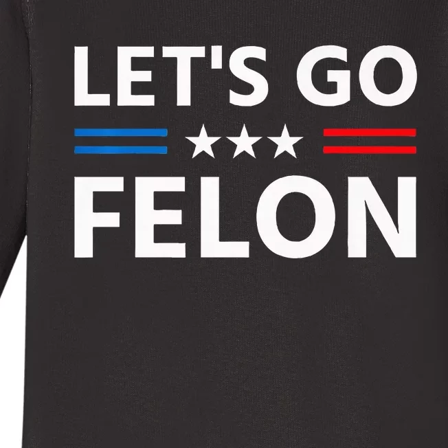 LetS Go Felon Voting For The Convicted Felon Funny 2024 Baby Long Sleeve Bodysuit