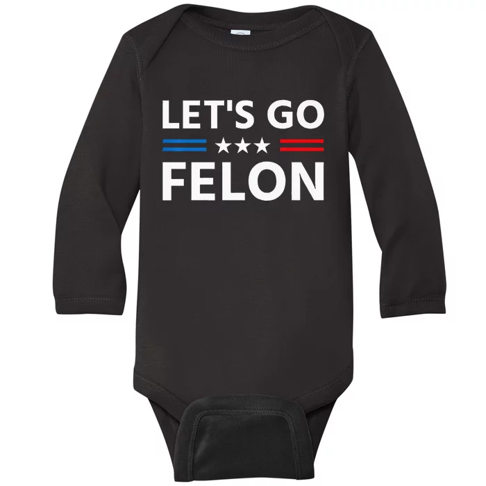 LetS Go Felon Voting For The Convicted Felon Funny 2024 Baby Long Sleeve Bodysuit