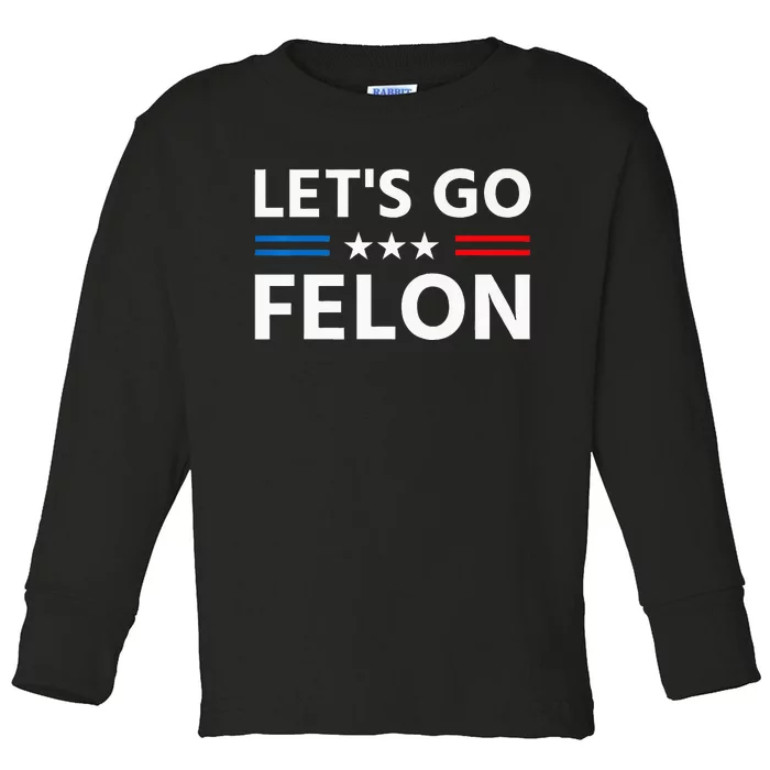 LetS Go Felon Voting For The Convicted Felon Funny 2024 Toddler Long Sleeve Shirt