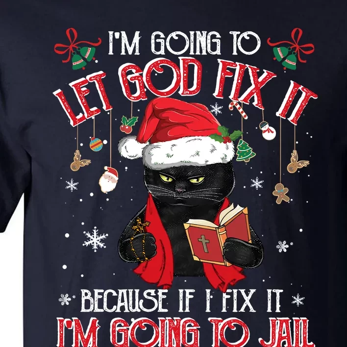 Let God Fix It I'm Going To Jail Christmas Funny Black Cat Xmas Holiday Tall T-Shirt